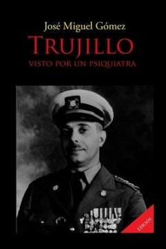 Trujillo Visto Por Un Psiquiatra - Gómez, José Miguel