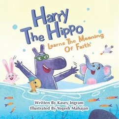 Harry The Hippo Learns The Meaning Of Faith - Ingram, Kasey