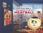 The Little Matzah Ball Who Wanted to Be a Meatball