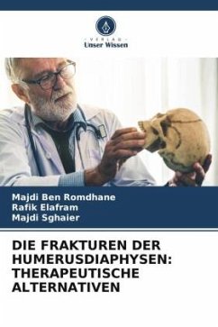 DIE FRAKTUREN DER HUMERUSDIAPHYSEN: THERAPEUTISCHE ALTERNATIVEN - Ben Romdhane, Majdi;Elafram, Rafik;Sghaier, Majdi