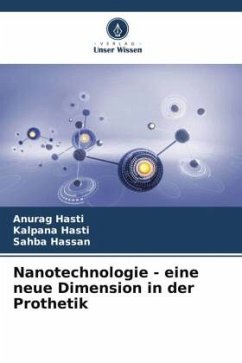 Nanotechnologie - eine neue Dimension in der Prothetik - Hasti, Anurag;Hasti, Kalpana;Hassan, Sahba