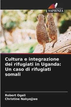 Cultura e integrazione dei rifugiati in Uganda: Un caso di rifugiati somali - Ogali, Robert;Nakyejjwe, Christine