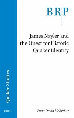 James Nayler and the Quest for Historic Quaker Identity - McArthur, Euan David