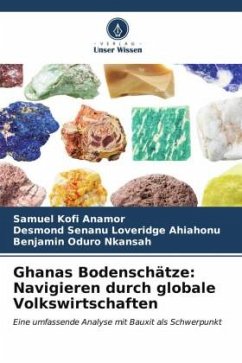 Ghanas Bodenschätze: Navigieren durch globale Volkswirtschaften - Anamor, Samuel Kofi;Ahiahonu, Desmond Senanu Loveridge;Nkansah, Benjamin Oduro