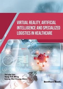 Virtual Reality, Artificial Intelligence and Specialized Logistics in Healthcare - Tang, Yuk Ming; Alan, Leung Wai Keung; Lau, Yui-Yip