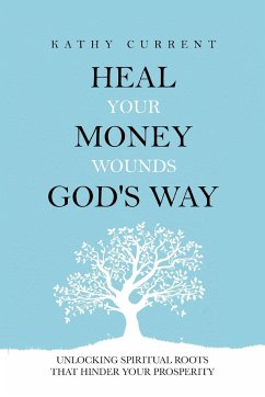 Heal Your Money Wounds God's Way - Current, Kathy