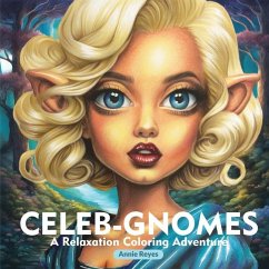 Celeb-Gnomes. A Relaxation Coloring Adventure. Stress Relief Greyscale Coloring Book for Adults - Reyes, Annie