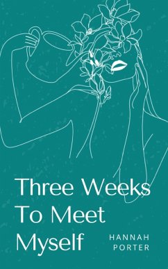 Three Weeks To Meet Myself - Porter, Hannah