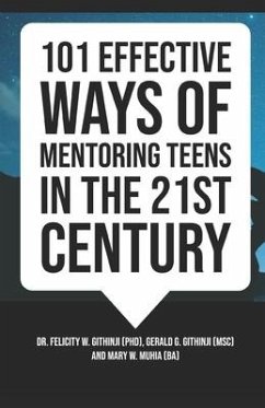 101 Effective Ways of Mentoring Teens in the 21st Century - Githinji, Gerald; Muhia, Mary; Githinji, Felicity