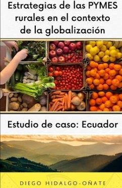 Estrategias de las PYMES rurales en el contexto de la globalización. Estudio de caso - Hidalgo-Oñate, Diego