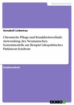 Chronische Pflege-und Krankheitsverläufe. Anwendung des Neumanschen Systemmodells am Beispiel idiopathisches Parkinson-Syndrom - Liebetrau, Annabell
