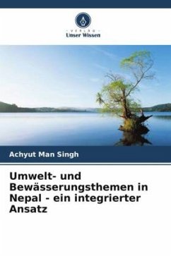 Umwelt- und Bewässerungsthemen in Nepal - ein integrierter Ansatz - Singh, Achyut Man