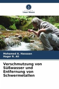 Verschmutzung von Süßwasser und Entfernung von Schwermetallen - Hassaan, Mohamed A.;Ali, Hager R.