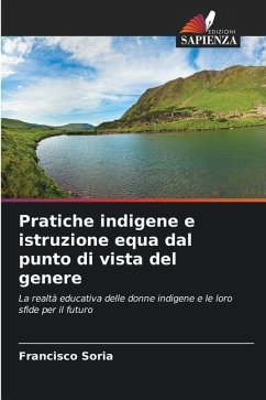 Pratiche indigene e istruzione equa dal punto di vista del genere - Soria, Francisco