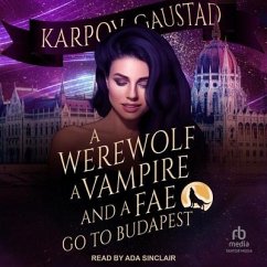 A Werewolf, a Vampire, and a Fae Go to Budapest - Kinrade, Karpov; Gaustad, Evan