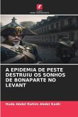 A EPIDEMIA DE PESTE DESTRUIU OS SONHOS DE BONAPARTE NO LEVANT