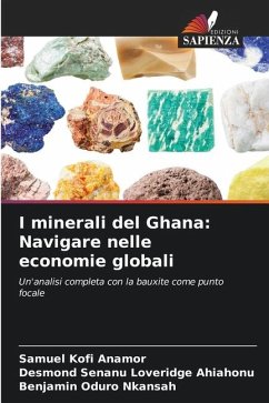 I minerali del Ghana: Navigare nelle economie globali - Anamor, Samuel Kofi;Ahiahonu, Desmond Senanu Loveridge;Nkansah, Benjamin Oduro