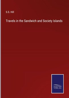Travels in the Sandwich and Society Islands - Hill, S. S.