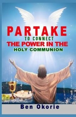 Partake To Connect The Power In The Holy Communion - Okorie, Ben