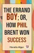 The Errand Boy; Or, How Phil Brent Won... - Bild 1