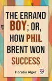 The Errand Boy; Or, How Phil Brent Won Success