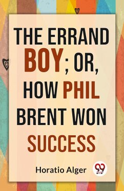 The Errand Boy; Or, How Phil Brent Won Success - Alger, Horatio