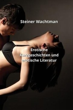 Erotische Kurzgeschichten und erotische Literatur - Wachtman, Steiner