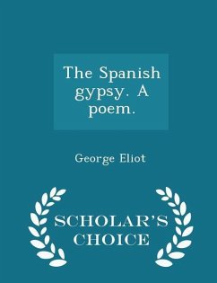 The Spanish Gypsy. a Poem. - Scholar's Choice Edition - Eliot, George