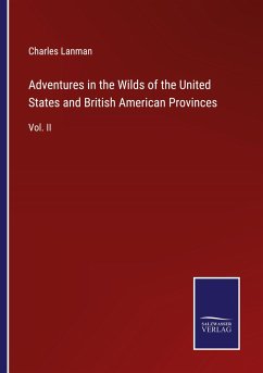 Adventures in the Wilds of the United States and British American Provinces - Lanman, Charles