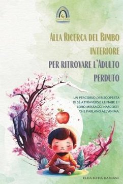 Alla Ricerca del Bimbo Interiore per Ritrovare l'Adulto Perduto - Damiani, Elda Katia