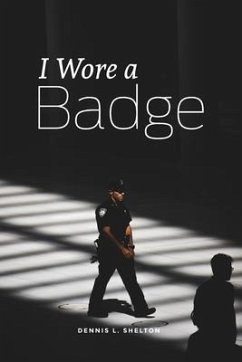 I Wore A Badge - Shelton, Dennis L