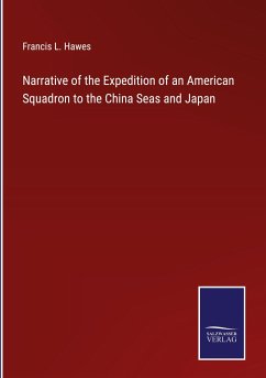 Narrative of the Expedition of an American Squadron to the China Seas and Japan - Hawes, Francis L.