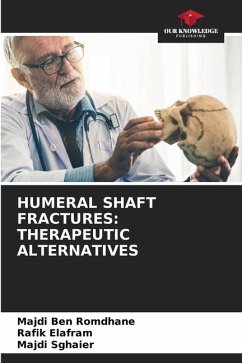 HUMERAL SHAFT FRACTURES: THERAPEUTIC ALTERNATIVES - Ben Romdhane, Majdi;Elafram, Rafik;Sghaier, Majdi