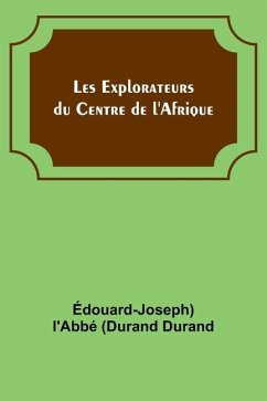 Les Explorateurs du Centre de l'Afrique - Durand, Édouard-Joseph) L'Abbé