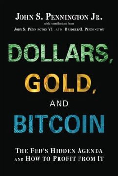 Dollars, Gold, and Bitcoin: The Fed's Hidden Agenda and How to Profit from It - Pennington Jr, John S