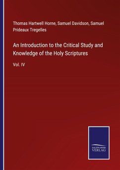 An Introduction to the Critical Study and Knowledge of the Holy Scriptures - Horne, Thomas Hartwell; Davidson, Samuel; Tregelles, Samuel Prideaux