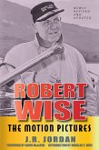 Robert Wise The Motion Pictures - Newly Revised and Updated (eBook, ePUB) Robert Wise The Motion Pictures - Newly Revised and Updated (eBook, ePUB)