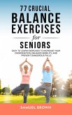 77 Crucial Balance Exercises For Seniors: Easy to Learn Exercises to Increase Your Coordination, Enhance Mobility, and Prevent Dangerous Falls (eBook, ePUB)