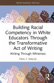Building Racial Competency in White Educators through the Transformative Act of Writing (eBook, ePUB) Building Racial Competency in White Educators through the Transformative Act of Writing (eBook, ePUB)