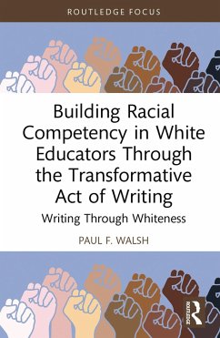 Building Racial Competency in White Educators through the Transformative Act of Writing (eBook, ePUB) - F. Walsh, Paul