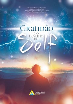 Gratidão e o destino do Self (eBook, ePUB) - Machado, Daniela Martins; Roberto, Gelson Luis; Lopes, Adriana Goreti de Oliveira; Santos, Tiago Rizzotto dos