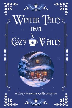 Winter Tales from Cozy Vales (Cozy Vales Collection, #1) (eBook, ePUB) - Scott, L. A.; Axton, Bonnie; Buchanan, Rebecca; Eckert, Selina J.; Stuart, Deanna; Stuart, Angela; Stirling, Cassandra; Jackways, K M; Clatworthy, G.; Webb, Nathaniel