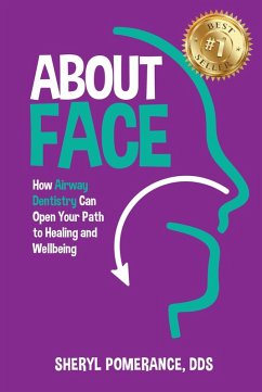 About Face: How Airway Dentistry Can Open Your Path to Healing and Wellbeing (eBook, ePUB) - Pomerance, Sheryl