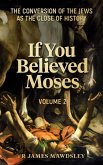 If You Believed Moses (Vol 2): The Conversion of the Jews as the Close of History (New Old, #5) (eBook, ePUB)