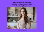 Healthy Eating for Expectant Mothers: A Comprehensive Guide to Diet During Pregnancy (Shape Your Health: A Guide to Healthy Eating and Exercise, #4) (eBook, ePUB)