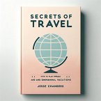 Secrets of Travel: How to Plan Impressive and Economical Vacations (eBook, ePUB)