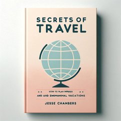 Cover Secrets of Travel: How to Plan Impressive and Economical Vacations (eBook, ePUB)