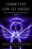 Connettiti con gli angeli. Segni e messaggi dagli angeli e guida spirituale angelica (eBook, ePUB)