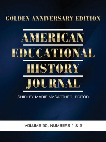 American Educational History Journal - Golden Anniversary Edition (eBook, PDF) American Educational History Journal - Golden Anniversary Edition (eBook, PDF)