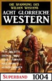 Acht glorreiche Western Superband 1004 (eBook, ePUB)